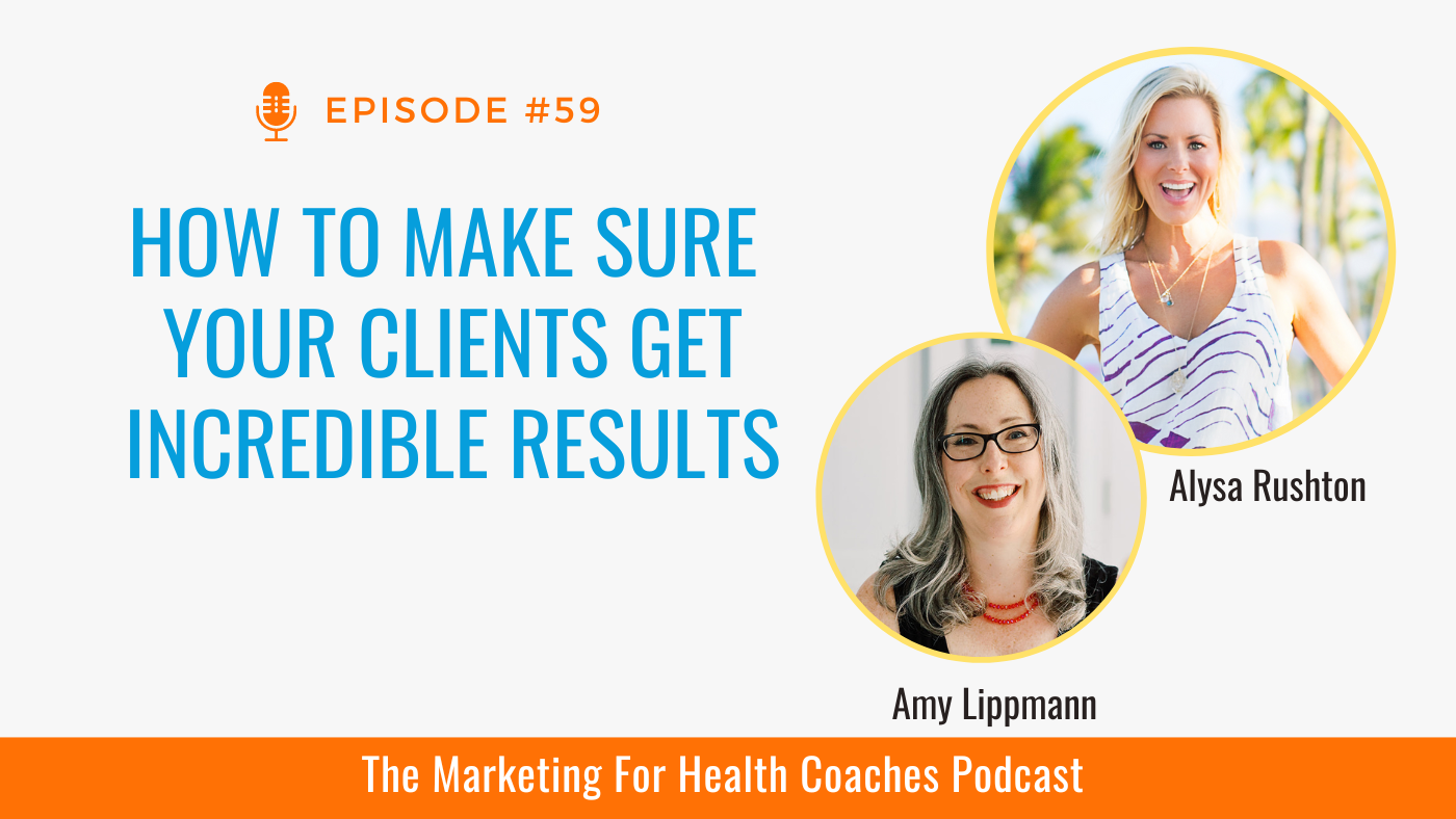 white background with blue text that says How To Make Sure Your Clients Get Incredible Results and photo of alysa rushton and amy lippmann