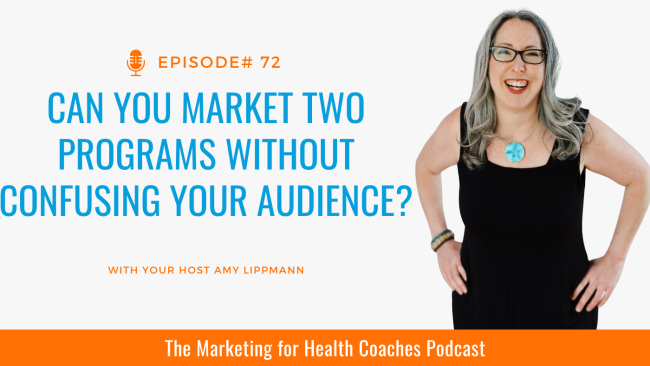 White background with blue text that reads Can You Market Two Programs Without Confusing Your Audience? and image of Amy Lippmann and the words the marketing for health coaches podcast