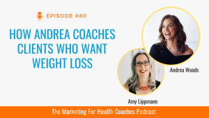 White background with blue text that reasd How Andrea Coaches Clients Who Want Weight Loss and photo of Andrea Woods and Amy lippmann