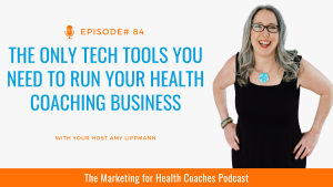 white background with blue font that reads The only 7 tech tools you need and photo of amy lippmann and the words the marketing for health coaches podcast
