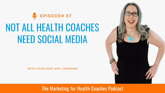white background with blue text that reads Not all Health Coaches Need Social Media and photo of amy lippmann and the words the marketing for health coaches podcast
