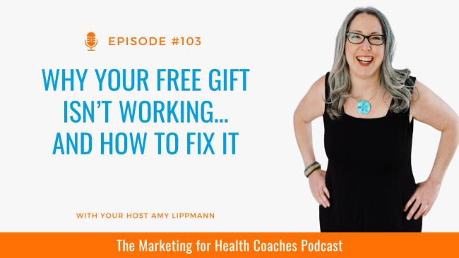 white background with blue text that says Why Your Free Gift Isn’t Working…And How to Fix It and photo of amy lippmann and marketing for health coaches written in orange