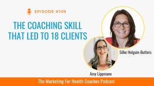 white image with photos of amy lippmann and Silke Holguin-Butters and the words The Coaching Skill That Led to 18 Clients