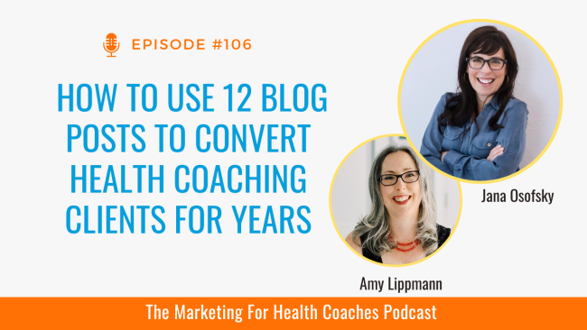 white background with blue text that reads How to Use 12 Blog Posts to Convert Health Coaching Clients for Years and photo of amy lippmann and Jana osofsky