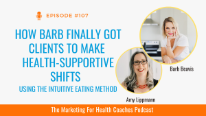 white background with blue text that reads How Barb Finally Got Clients to Make Health-Supportive Shifts Using The Intuitive Eating Method and photo of amy lippmann and Barb Beavis